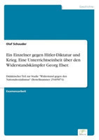 Einzelner gegen Hitler-Diktatur und Krieg. Eine Unterrichtseinheit über den Widerstandskämpfer Georg Elser.