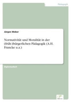 Normativität und Moralität in der (früh-)bürgerlichen Pädagogik (A.H. Francke u.a.)