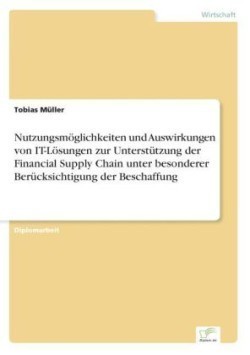 Nutzungsmöglichkeiten und Auswirkungen von IT-Lösungen zur Unterstützung der Financial Supply Chain unter besonderer Berücksichtigung der Beschaffung