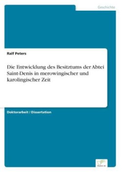 Entwicklung des Besitztums der Abtei Saint-Denis in merowingischer und karolingischer Zeit