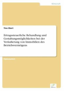 Ertragssteuerliche Behandlung und Gestaltungsmöglichkeiten bei der Veräußerung von Immobilien des Betriebsvermögens