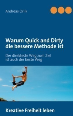 Warum Quick and Dirty die bessere Methode ist