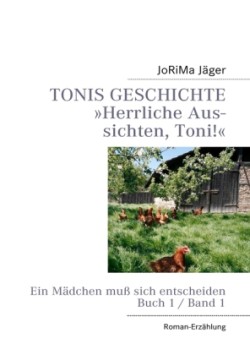 TONIS GESCHICHTE Herrliche Aussichten, Toni!, Band 1