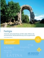 Fastigia Texte der Latinumsprufung und des Latein-Abiturs mit kommentierter Musterubersetzung und Kurzgrammatik