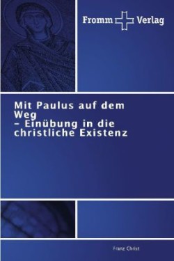 Mit Paulus auf dem Weg - Einübung in die christliche Existenz