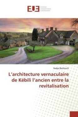 L'architecture vernaculaire de Kébili l'ancien entre la revitalisation