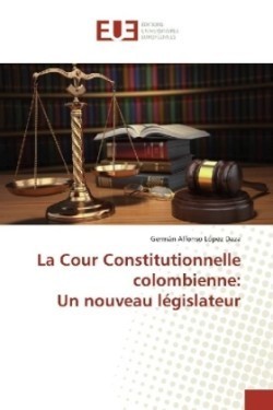 La Cour Constitutionnelle colombienne: Un nouveau législateur