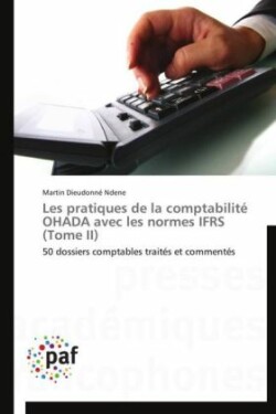 Les pratiques de la comptabilité OHADA avec les normes IFRS (Tome II)