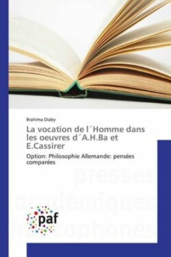 La vocation de l Homme dans les oeuvres d A.H.Ba et E.Cassirer