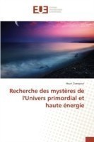 Recherche des mystères de l'Univers primordial et haute énergie