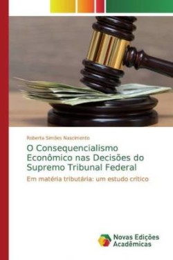 O Consequencialismo Econômico nas Decisões do Supremo Tribunal Federal