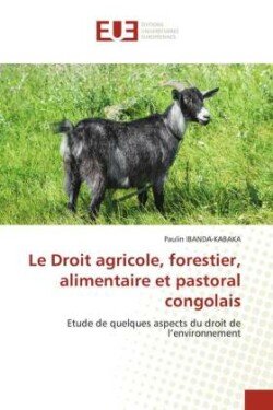 Le Droit agricole, forestier, alimentaire et pastoral congolais