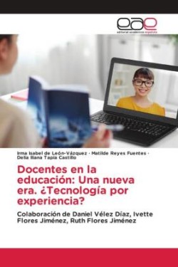 Docentes en la educación: Una nueva era. ¿Tecnología por experiencia?