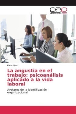 La angustia en el trabajo: psicoanálisis aplicado a la vida laboral