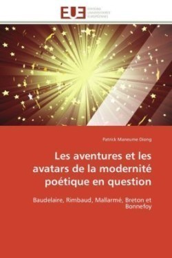 Les Aventures Et Les Avatars de la Modernité Poétique En Question