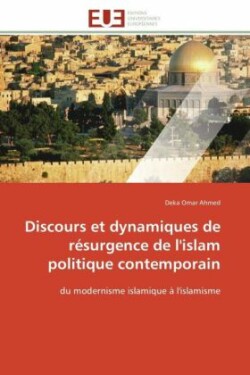 Discours Et Dynamiques de Résurgence de l'Islam Politique Contemporain