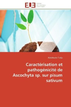 Caract�risation Et Pathog�nicit� de Ascochyta Sp. Sur Pisum Sativum