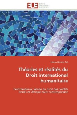 Théories Et Réalités Du Droit International Humanitaire