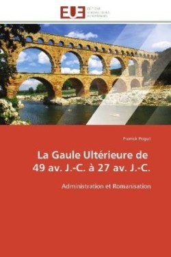 La Gaule Ultérieure de 49 Av. J.-C. À 27 Av. J.-C.