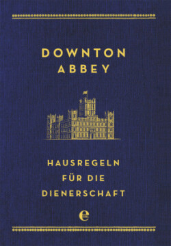 Downton Abbey - Hausregeln für die Dienerschaft