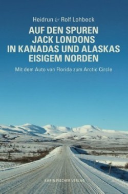 Auf den Spuren Jack Londons in Kanadas und Alaskas eisigem Norden