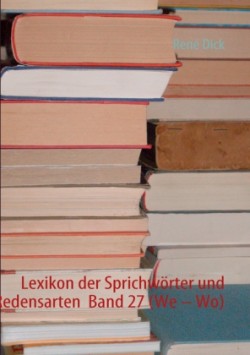 Lexikon der Sprichwörter und Redensarten Band 27 (We - Wo)