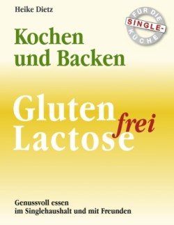 Gluten- und Lactosefrei Kochen und Backen f�r die Single-K�che