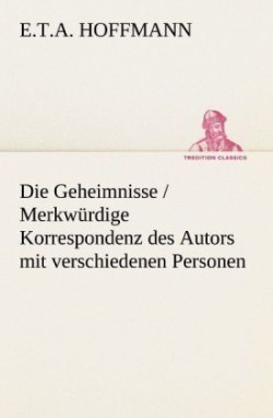 Geheimnisse / Merkwurdige Korrespondenz Des Autors Mit Verschiedenen Personen