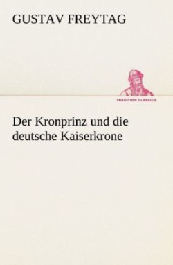 Kronprinz Und Die Deutsche Kaiserkrone