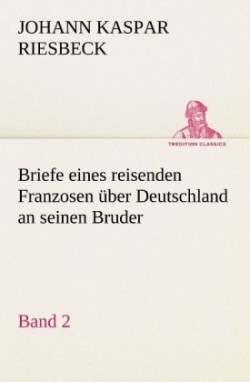 Briefe Eines Reisenden Franzosen Uber Deutschland an Seinen Bruder - Band 2