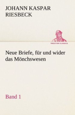 Neue Briefe, Fur Und Wider Das Monchswesen - Erster Band