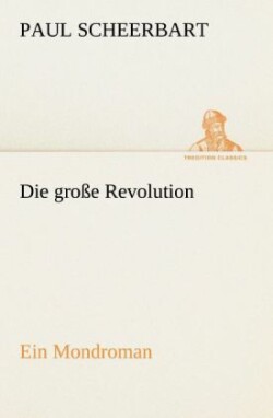 Grosse Revolution. Ein Mondroman