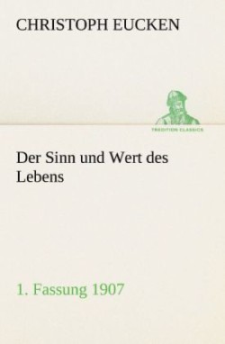 Sinn Und Wert Des Lebens. 1. Fassung 1907