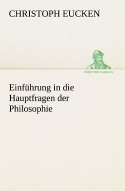 Einfuhrung in Die Hauptfragen Der Philosophie