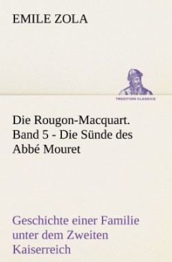 Die Rougon-Macquart. Band 5 - Die Sunde Des ABBE Mouret