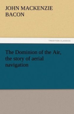 Dominion of the Air, the Story of Aerial Navigation