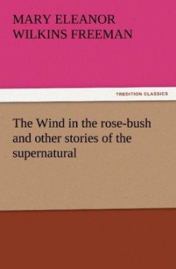 Wind in the Rose-Bush and Other Stories of the Supernatural