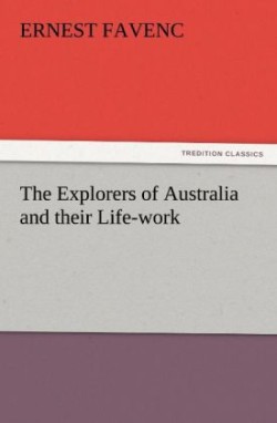 Explorers of Australia and Their Life-Work