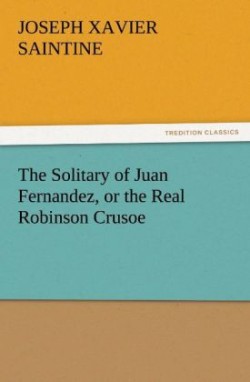 Solitary of Juan Fernandez, or the Real Robinson Crusoe