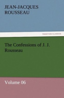 Confessions of J. J. Rousseau - Volume 06