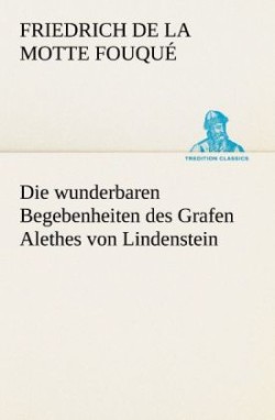 wunderbaren Begebenheiten des Grafen Alethes von Lindenstein