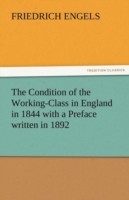 Condition of the Working-Class in England in 1844 with a Preface Written in 1892