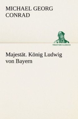 Majestat. Konig Ludwig Von Bayern