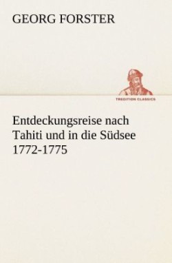 Entdeckungsreise Nach Tahiti Und in Die Sudsee 1772-1775