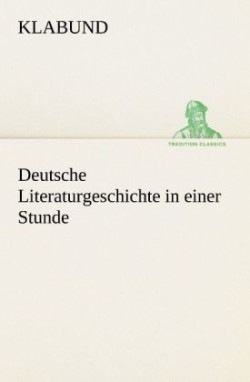 Deutsche Literaturgeschichte in Einer Stunde