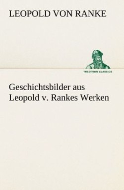 Geschichtsbilder Aus Leopold V. Rankes Werken