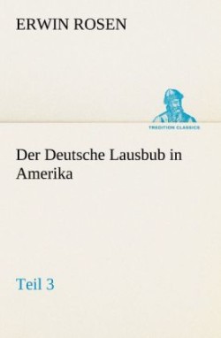 Deutsche Lausbub in Amerika - Teil 3