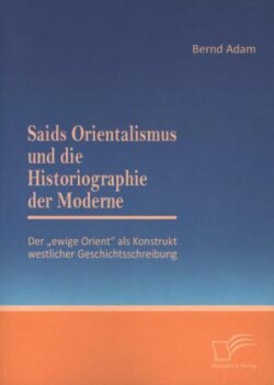 Saids Orientalismus und die Historiographie der Moderne