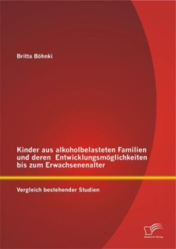 Kinder aus alkoholbelasteten Familien und deren Entwicklungsmöglichkeiten bis zum Erwachsenenalter