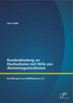 Kundenbindung an Hochschulen mit Hilfe von Alumniorganisationen